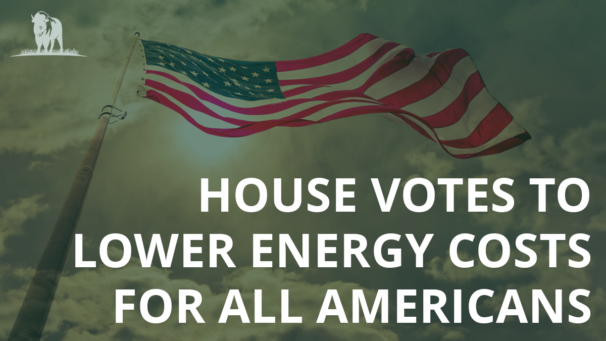 House Votes to Lower American Energy Costs | Congressional Western Caucus