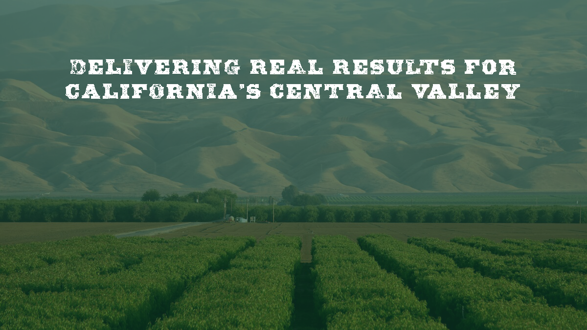 Delivering Real Results for California's Central Valley