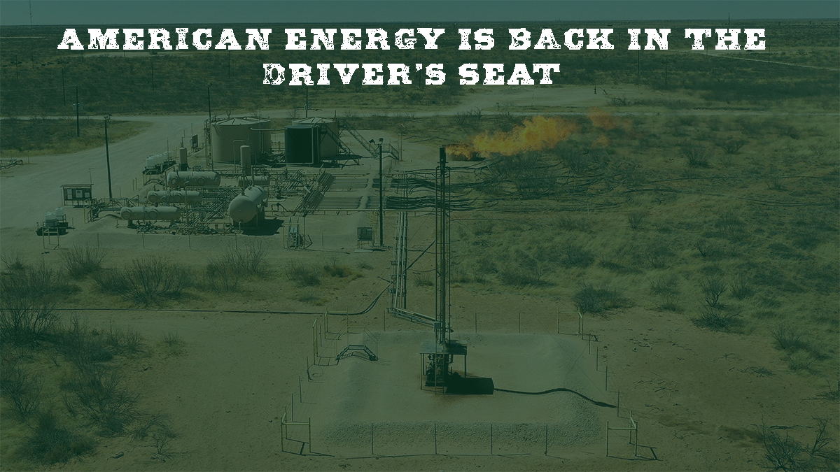 American Energy is Back in the Driver’s Seat