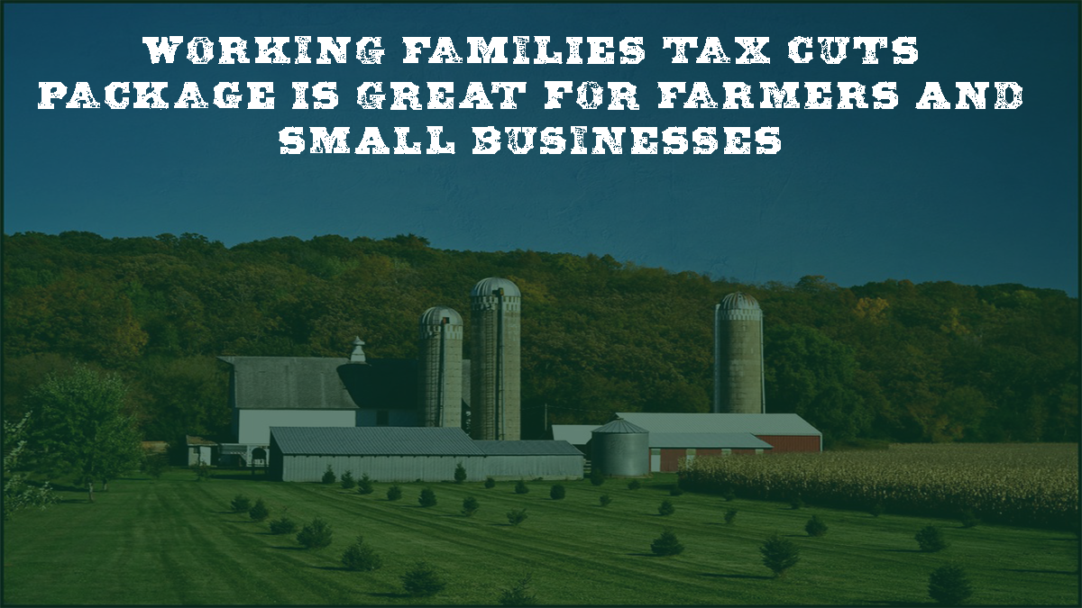 Working Families Tax Cuts Package is Great for Farmers and Small Businesses